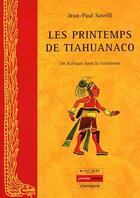 Couverture du livre « Les printemps de Tiahuanaco ; un Aztèque dans la tourmente » de Jean-Paul Savelli aux éditions Cosmogone