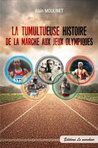 Couverture du livre « La tumultueuse histoire de la marche aux jeux olympiques » de Moulinet Alain aux éditions Le Marcheur