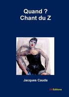 Couverture du livre « Quand ? chant du z » de Jacques Cauda aux éditions Lulu