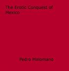 Couverture du livre « The Erotic Conquest of Mexico » de Pedro Malomano aux éditions Epagine