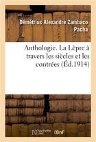 Couverture du livre « Anthologie. la lepre a travers les siecles et les contrees » de Zambaco Pacha D A. aux éditions Hachette Bnf