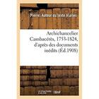Couverture du livre « Archichancelier Cambacérès, 1753-1824, d'après des documents inédits » de Vialles Pierre aux éditions Hachette Bnf