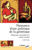 Couverture du livre « Naissance d'une politique de la génétique » de Joelle Vailly aux éditions Puf