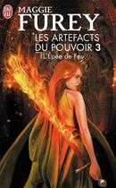 Couverture du livre « Les artefacts du pouvoir Tome 3 ; l'épée de feu » de Maggie Furey aux éditions J'ai Lu