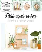 Couverture du livre « Petits objets en bois ; créations pour la maison » de Eloise Benedetti aux éditions Mango