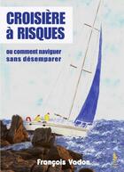 Couverture du livre « Croisère à risques ou comment naviguer sans désemparer » de François Vadon aux éditions Yellow Concept