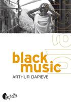 Couverture du livre « Black music » de Arthur Dapieve aux éditions Editions Asphalte