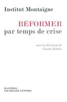 Couverture du livre « Réformer par temps de crise » de Institut Montaigne aux éditions Manitoba