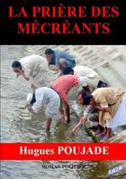 Couverture du livre « La prière des mécréants » de Hugues Poujade aux éditions Auteurs D'aujourd'hui