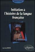 Couverture du livre « Initiation a l'histoire de la langue francaise » de Jean-Louis Tritter aux éditions Ellipses