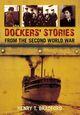 Couverture du livre « Dockers' Stories from the Second World War » de Bradford Henry T aux éditions History Press Digital
