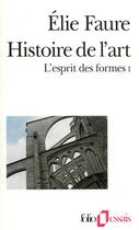 Couverture du livre « L'esprit des formes t.1 : histoire de l'art » de Elie Faure aux éditions Folio