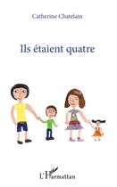 Couverture du livre « Ils étaient quatre » de Catherine Chatelain aux éditions L'harmattan