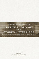 Couverture du livre « Petite écologie des études littéraires ; pourquoi et comment étudier la littérature ? » de Jean-Marie Schaeffer aux éditions Editions Thierry Marchaisse