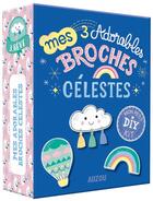 Couverture du livre « Mon petit kit DIY : mes 3 adorables broches célestes » de Sandrine Monnier aux éditions Auzou