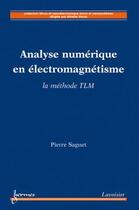 Couverture du livre « Analyse numérique en électromagnétisme : la méthode TLM » de Saguet Pierre aux éditions Hermes Science Publications