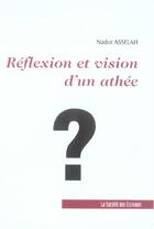 Couverture du livre « Reflexion Et Vision D'Un Athee » de Nador Asselah aux éditions Societe Des Ecrivains
