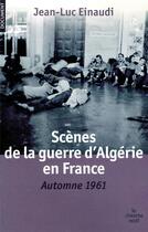 Couverture du livre « Scènes de la guerre d'Algérie en France ; automne 1961 » de Jean-Luc Einaudi aux éditions Cherche Midi