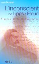 Couverture du livre « L'inconscient de lipps a freud - figures de la transmission » de Anne Durand aux éditions Eres