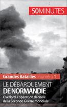 Couverture du livre « Le débarquement de Normandie ; overlord, l'opération décisive de la Seconde Guerre mondiale » de Melanie Mettra aux éditions 50 Minutes