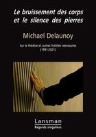 Couverture du livre « Le bruissement des corps et le silence des pierres » de Michael Delaunoy aux éditions Lansman