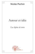 Couverture du livre « Autour et idee - ou les lopins de terre » de Pluchon Nicolas aux éditions Edilivre