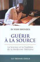 Couverture du livre « Guerir a la source » de Yeshi Dhonden aux éditions Guy Trédaniel