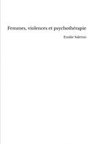 Couverture du livre « Femmes, violences et psychothérapie » de Salerno Emilie aux éditions Thebookedition.com