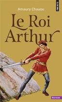 Couverture du livre « Le roi Arthur » de Amaury Chauou aux éditions Points