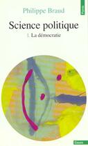 Couverture du livre « Science Politique. La Democratie » de Philippe Braud aux éditions Points
