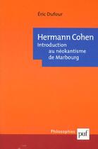 Couverture du livre « Hermann cohen - introduction au neokantisme de marbourg » de Eric Dufour aux éditions Puf