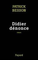 Couverture du livre « Didier dénonce » de Patrick Besson aux éditions Fayard