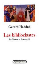 Couverture du livre « Les biblioclastes ; le Messie et l'autodafé » de Gerard Haddad aux éditions Grasset Et Fasquelle