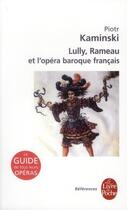 Couverture du livre « Lully, Rameau et l'opéra baroque français » de Piotr Kaminski aux éditions Le Livre De Poche