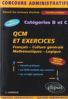 Couverture du livre « Qcm et exercices - francais - culture generale - mathematiques - logique - categories b et c - nouve » de Carole Vigneron aux éditions Ellipses