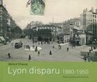 Couverture du livre « Lyon disparu, 1880-1950 » de Gerard Chauvy aux éditions Elah