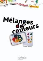 Couverture du livre « Melanges de couleurs » de Elisabeth Doumenc aux éditions Hachette Education