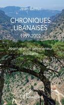 Couverture du livre « Chroniques libanaises 1999-2002 ; journal d'un promeneur solidaire » de Jean Battut aux éditions Editions L'harmattan
