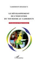 Couverture du livre « Le développement de l'industrie du tourisme au Cameroun ; à la découverte de l'Afrique en miniature » de  aux éditions L'harmattan