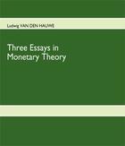 Couverture du livre « Three essays in monetary theory » de Ludwig Van Den Hauwe aux éditions Books On Demand