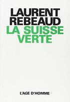 Couverture du livre « La Suisse Verte » de Rebeaud Laurent aux éditions L'age D'homme