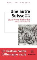 Couverture du livre « Une autre suisse 1940-1944 » de Jean-Pierre Richardot aux éditions Labor Et Fides