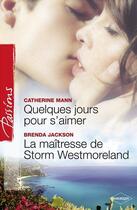 Couverture du livre « Quelques jours pour s'aimer ; la maîtresse de Storm Westmoreland » de Brenda Jackson et Catherine Mann aux éditions Harlequin