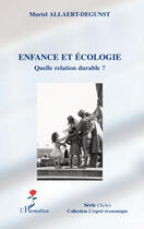 Couverture du livre « Enfance et écologie ; quelle relation durable ? » de Muriel Allaert-Degunst aux éditions Editions L'harmattan
