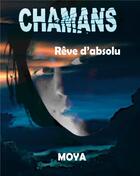 Couverture du livre « Chamans - reve d'absolu - illustrations, couleur » de Jean-Pierre Moya aux éditions Books On Demand