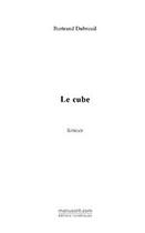 Couverture du livre « Le cube » de Dubreuil Bertrand aux éditions Editions Le Manuscrit