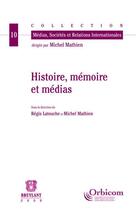 Couverture du livre « Histoire, mémoire et médias » de Michel Mathien aux éditions Bruylant