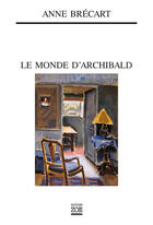 Couverture du livre « Le monde d'Archibald » de Anne Brecart aux éditions Zoe
