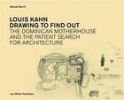 Couverture du livre « Louis Kahn ; drawing to find out ; the dominican motherhouse and the patient search ofr architecture » de Michael Merrill aux éditions Lars Muller