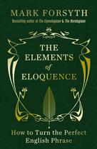 Couverture du livre « The elements of eloquence » de Mark Forsyth aux éditions Icon Books